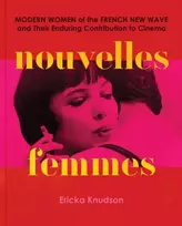 KNYGA Ericka Knudson Nouvelles Femmes, Modern Women of the French New Wave and Their Enduring Contribution to Cinema