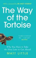 KNYGA Matt Little Way of the Tortoise, Why You Have to Take the Slow Lane to Get Ahead (with a foreword by Sir Andy Murray)