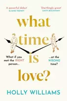 KNYGA Holly Williams What Time is Love?, The captivating and gorgeously romantic debut you'll fall head over heels for in 2023