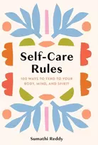 KNYGA Sumathi Reddy Self-Care Rules, 100 Ways to Tend to Your Body, Mind, and Spirit