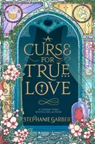 KNYGA Stephanie Garber Curse For True Love, the thrilling final book in the Once Upon a Broken Heart series