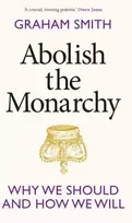 KNYGA Graham Smith Abolish the Monarchy, Why we should and how we will