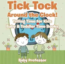 KNYGA Baby Professor Tick Tock Around the Clock! Telling Time for Kids - Baby & Toddler Time Books