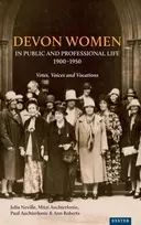 KNYGA Julia Neville Devon Women in Public and Professional Life, 1900–1950