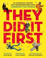 KNYGA Julie Leung They Did It First. 50 Scientists, Artists and Mathematicians Who Changed the World