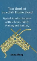 KNYGA Anna Berg Text Book Of Swedish Home Sloyd - Typical Swedish Patterns Of Hole Seam, Fringe Plaiting And Knitting