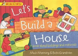 KNYGA Mick Manning Wonderwise: Let's Build a House: a book about buildings and materials