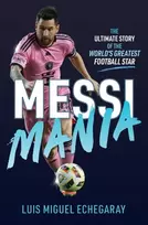KNYGA Luis Miguel Echegaray Messi Mania, The ultimate story of the world's greatest football star