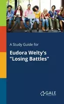 KNYGA Cengage Learning Gale A Study Guide for Eudora Welty's "Losing Battles"