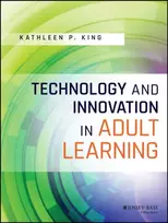 KNYGA Kathleen P King Technology and Innovation in Adult Learning