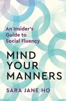 KNYGA Sara Jane Ho Mind Your Manners, An Insider's Guide to Social Fluency
