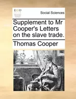 KNYGA Thomas Cooper Supplement to MR Cooper's Letters on the Slave Trade.