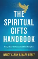 KNYGA Randy Clark The Spiritual Gifts Handbook – Using Your Gifts to Build the Kingdom