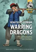KNYGA Simon Clarke Renatio et Gloriam: Warring Dragons, Army Lists for the Japan, China, Southeast Asia and India