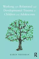 KNYGA Karen Treisman Working with Relational and Developmental Trauma in Children and Adolescents