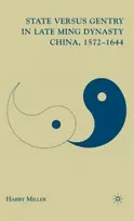 KNYGA H Miller State versus Gentry in Late Ming Dynasty China, 1572–1644