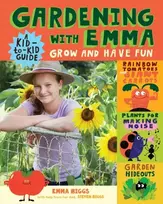 KNYGA Emma Biggs Gardening with Emma, Grow and Have Fun: A Kid-to-Kid Guide