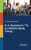 KNYGA Cengage Learning Gale A Study Guide for A. E. Housman's "To an Athlete Dying Young"