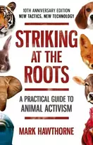 KNYGA Mark Hawthorne Striking at the Roots: A Practical Guide to Animal Activism
