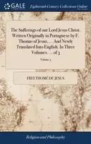 KNYGA Frei Thomé de Jesus Sufferings of our Lord Jesus Christ. Written Originally in Portuguese by F. Thomas of Jesus, ... And Newly Translated Into English. In Three Volumes. ... of 3; Volume 3