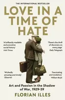 KNYGA Florian Illies Love in a Time of Hate, Art and Passion in the Shadow of War, 1929-39