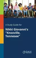 KNYGA Cengage Learning Gale A Study Guide for Nikki Giovanni's "Knoxville, Tennesee"