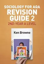 KNYGA Ken Browne Sociology for AQA Revision Guide 2: 2nd-Year A Level