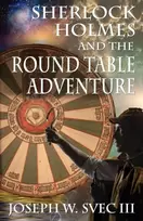 KNYGA Joseph W Svec III Sherlock Holmes and the Round Table Adventure.