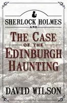 KNYGA David Wilson Sherlock Holmes and the Case of the Edinburgh Haunting