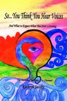 KNYGA Kathryn Jacoby So...You Think You Hear Voices And What to Expect When You Start Listening