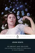 KNYGA Bookshop So Bright and Delicate: Love Letters and Poems of John Keats to Fanny Brawne