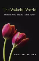 KNYGA Emma Restall Orr Wakeful World, The – Animism, Mind and the Self in Nature