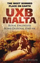KNYGA S. A. M. Hudson UXB Malta: Royal Engineers Bomb Disposal 1940-44