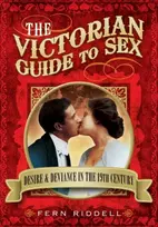 KNYGA Fern Riddell Victorian Guide to Sex: Desire and Deviance in the 19th Century