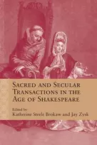 KNYGA Katherine Steele Brokaw Sacred and Secular Transactions in the Age of Shakespeare