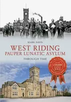 KNYGA Mark Davis West Riding Pauper Lunatic Asylum Through Time