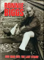 KNYGA Biggs, Ronnie; Pickard, Chris Ronnie Biggs: Odd Man Out - The Last Straw