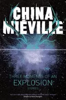 KNYGA China Mi ville Three Moments of an Explosion: Stories