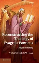 KNYGA Augustine (Cardiff University) Casiday Reconstructing the Theology of Evagrius Ponticus