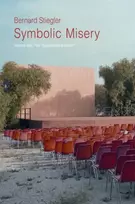 KNYGA Bernard (Pompidou Centre, France) Stiegler Symbolic Misery, Volume 1