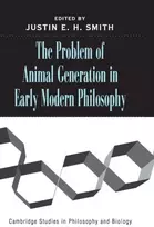 KNYGA Justin E. H. (Concordia University, Montreal) Smith Problem of Animal Generation in Early Modern Philosophy