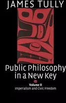 KNYGA James Tully Public Philosophy in a New Key: Volume 2, Imperialism and Civic Freedom