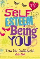KNYGA Anita Naik Teen Life Confidential: Self-Esteem and Being YOU