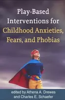 KNYGA Athena A. Drewes Play-Based Interventions for Childhood Anxieties, Fears, and Phobias