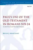 KNYGA Brian J Abasciano Paul’s Use of the Old Testament in Romans 9:19-24