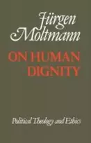 KNYGA Juergen Moltmann On Human Dignity
