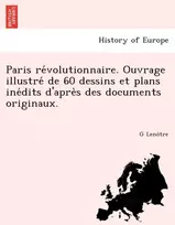 KNYGA Bookshop Paris Re Volutionnaire. Ouvrage Illustre de 60 Dessins Et Plans Ine Dits D'Apre S Des Documents Originaux.