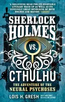 KNYGA Lois H Gresh Sherlock Holmes vs. Cthulhu: The Adventure of the Neural Psychoses