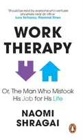 KNYGA Naomi Shragai Work Therapy: Or The Man Who Mistook His Job for His Life