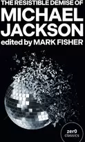 KNYGA Mark Fisher Resistible Demise of Michael Jackson, The